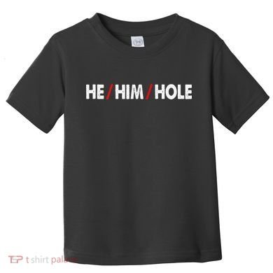 Funny Sarcastic Valentine's Day He Him Hole Toddler T-Shirt