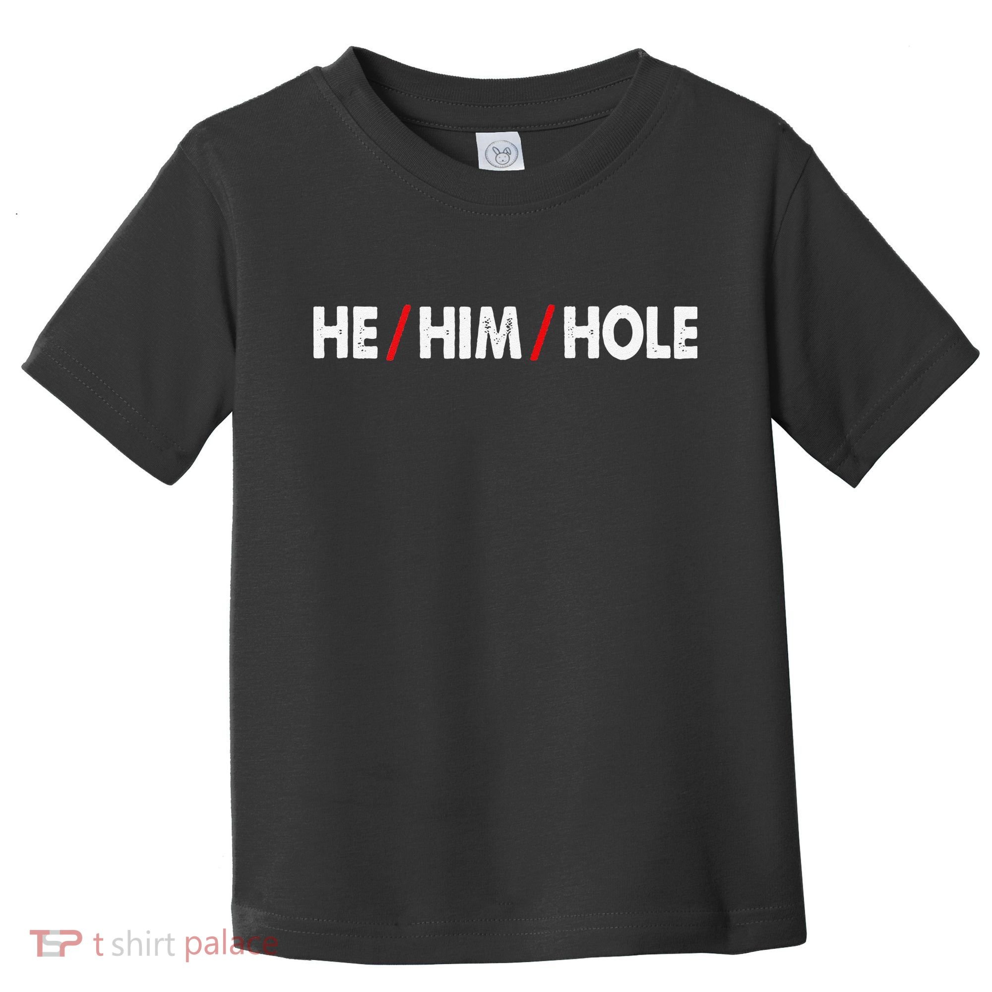 Funny Sarcastic Valentine's Day He Him Hole Toddler T-Shirt