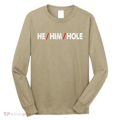 Funny Sarcastic Valentine's Day He Him Hole Long Sleeve Shirt