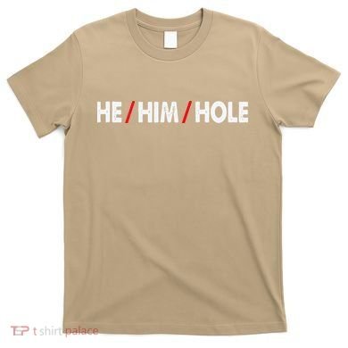 Funny Sarcastic Valentine's Day He Him Hole T-Shirt