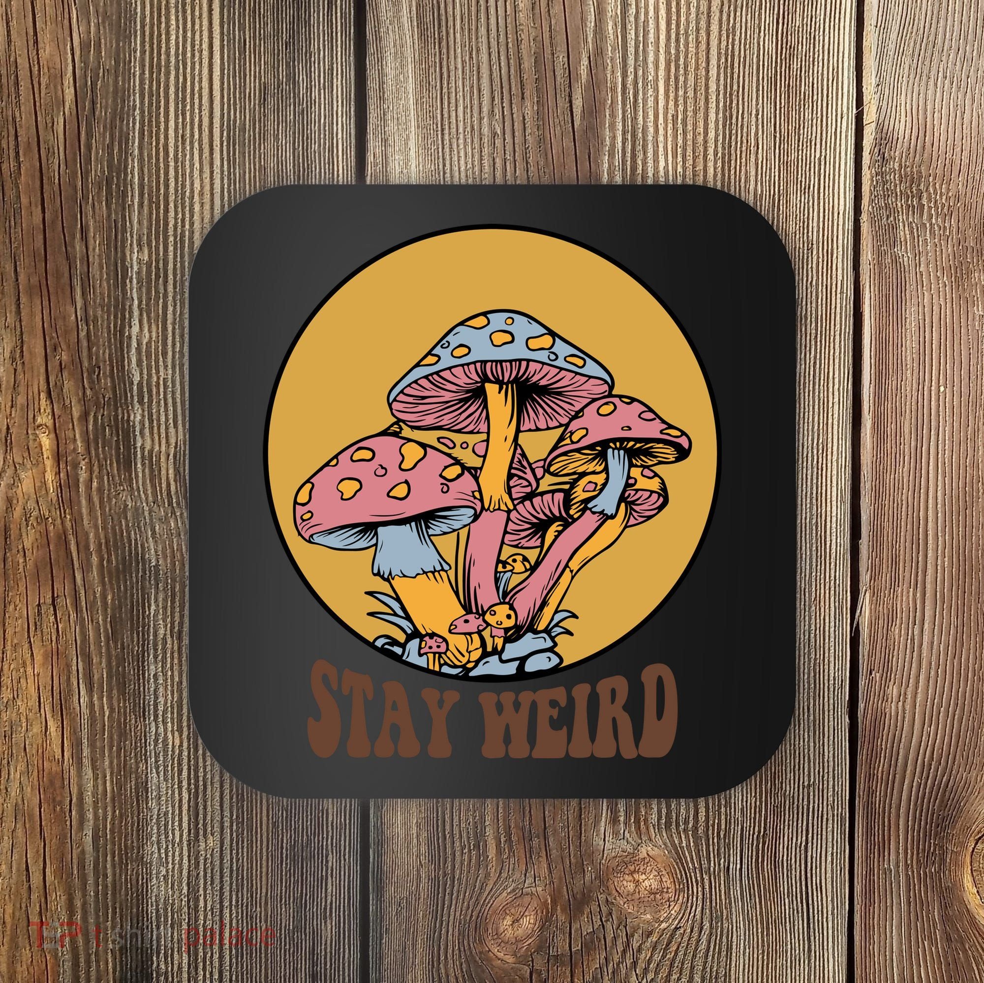 Funny Stay Weird Mushroom Meme Coaster