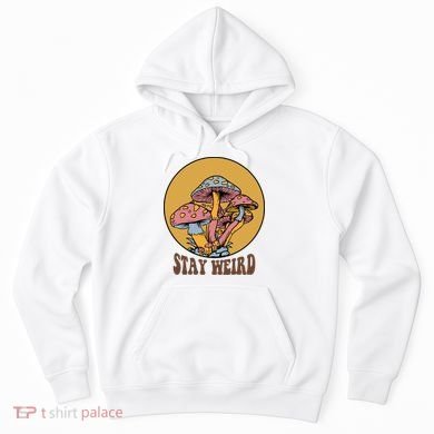 Funny Stay Weird Mushroom Meme Hoodie