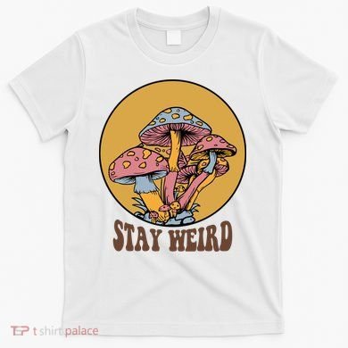 Funny Stay Weird Mushroom Meme T-Shirt