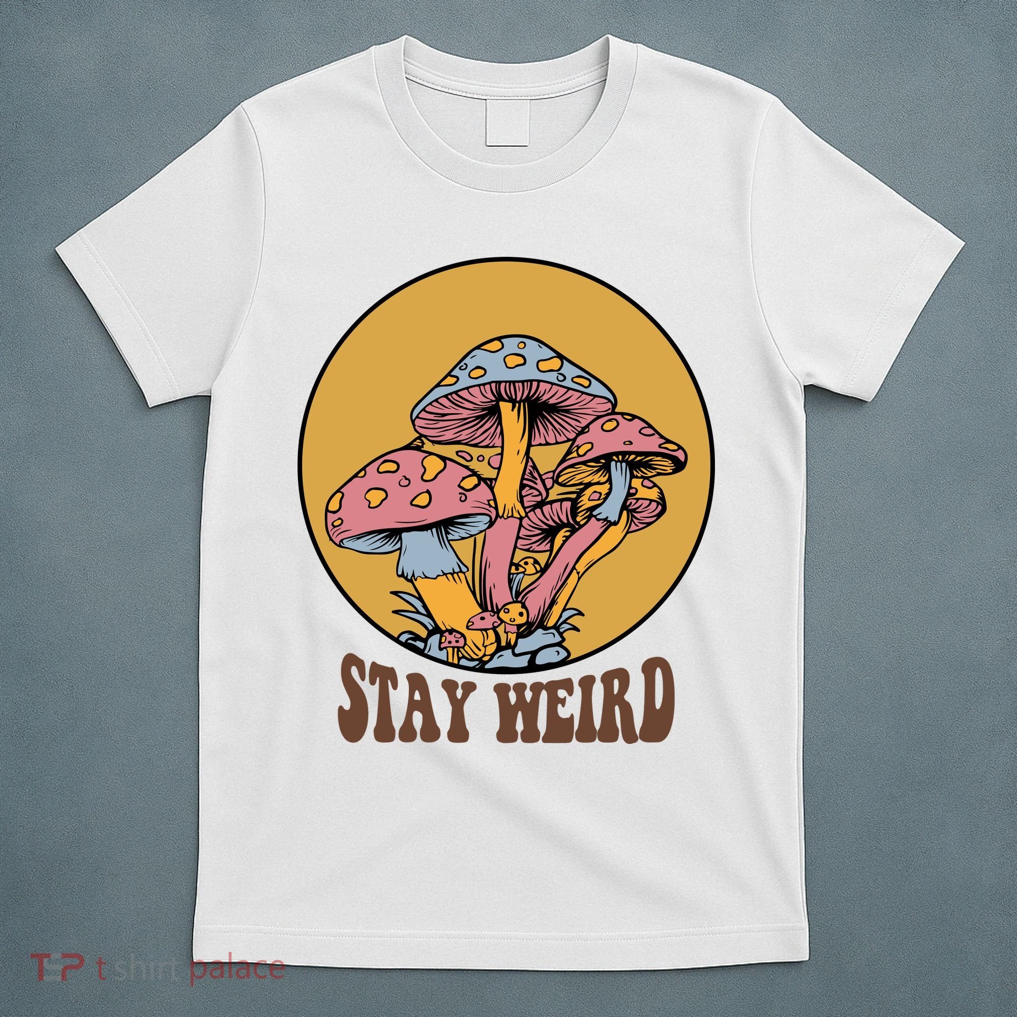 Funny Stay Weird Mushroom Meme T-Shirt