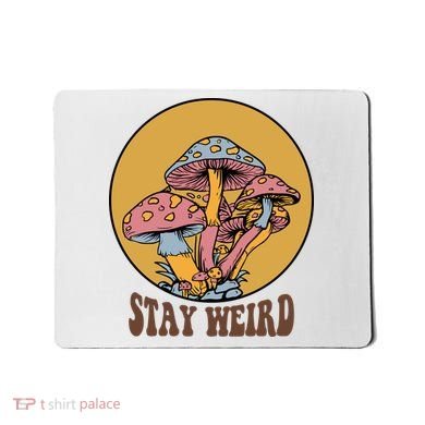 Funny Stay Weird Mushroom Meme Mousepad