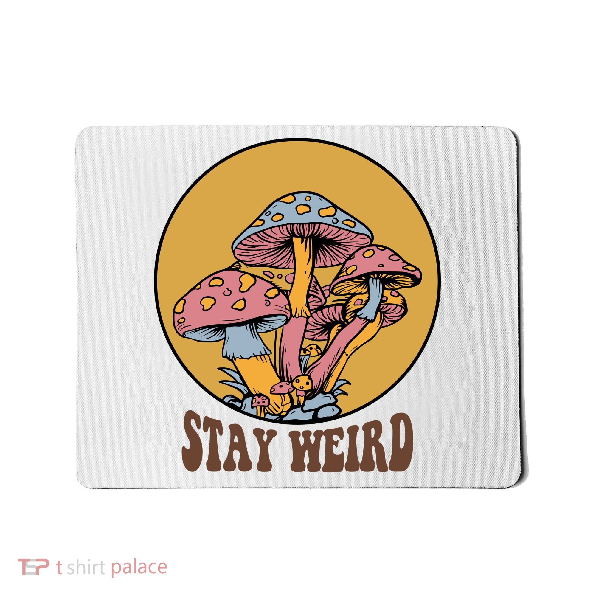 Funny Stay Weird Mushroom Meme Mousepad