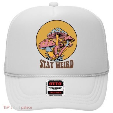 Funny Stay Weird Mushroom Meme Hat