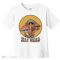 Funny Stay Weird Mushroom Meme Toddler T-Shirt thumb 0