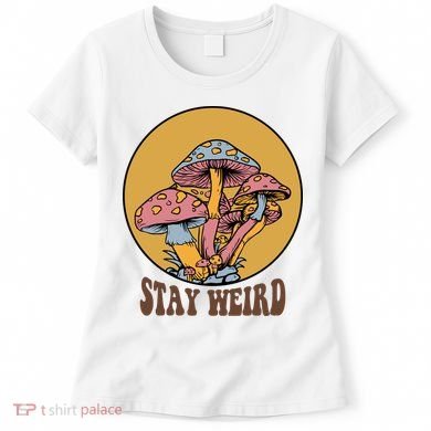 Funny Stay Weird Mushroom Meme Women's T-Shirt