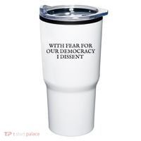 Fahson Store With Fear For Our Democracy I Dissent Tumbler thumb 0