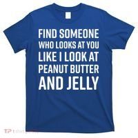 Find Someone Who Looks At You Meme Gift Peanut Butter And Jelly Gift T-Shirt thumb 0