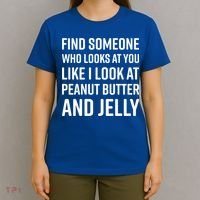 Find Someone Who Looks At You Meme Gift Peanut Butter And Jelly Gift T-Shirt thumb 4