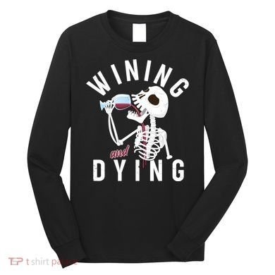 Funny Skeleton Wining And Dying Long Sleeve Shirt