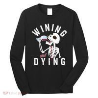 Funny Skeleton Wining And Dying Long Sleeve Shirt thumb 0