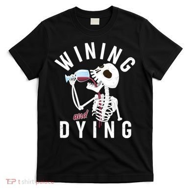Funny Skeleton Wining And Dying T-Shirt