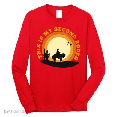 Funny Sarcastic Western This Is My Second Rodeo Cowboy Long Sleeve Shirt