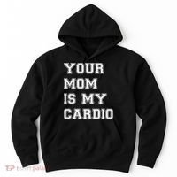 Funny Sarcastic Workout Tee Your Mom Is My Cardio Gift Hoodie thumb 0
