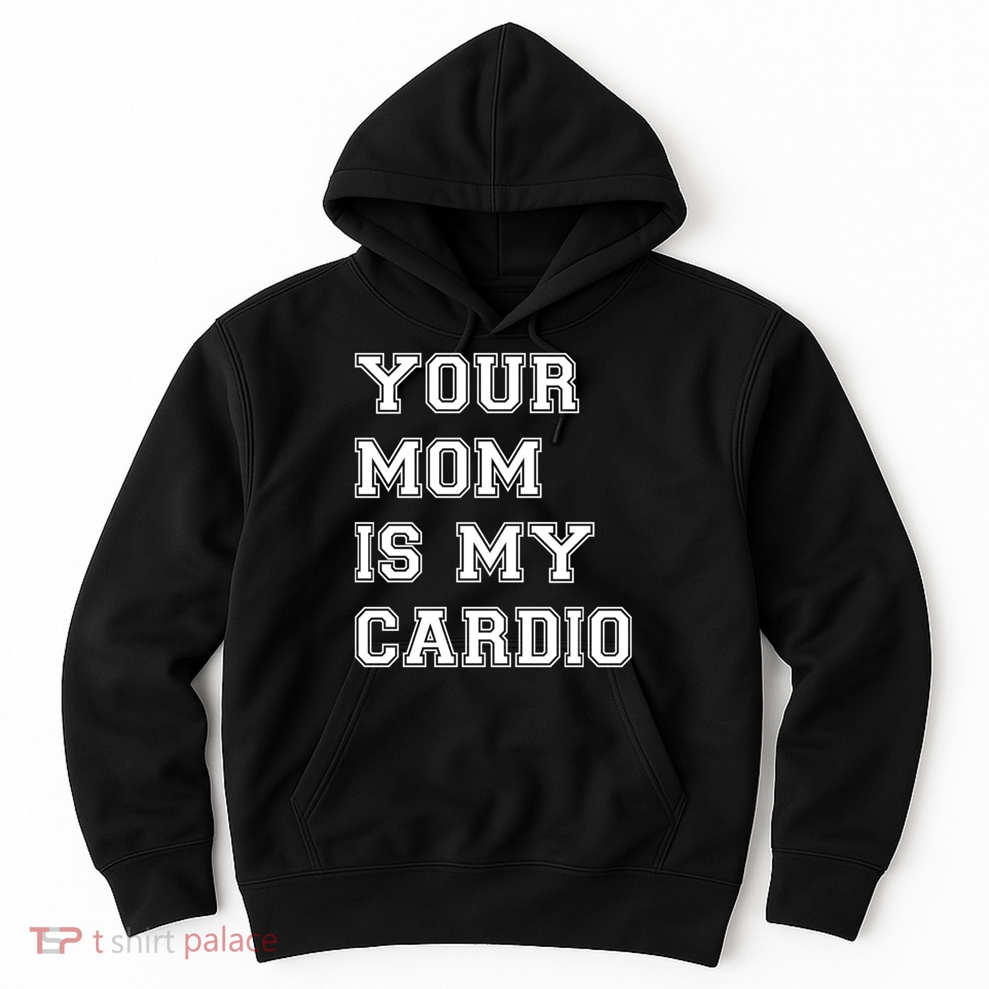 Funny Sarcastic Workout Tee Your Mom Is My Cardio Gift Hoodie