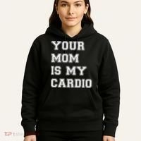 Funny Sarcastic Workout Tee Your Mom Is My Cardio Gift Hoodie thumb 5