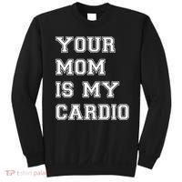 Funny Sarcastic Workout Tee Your Mom Is My Cardio Gift Sweatshirt thumb 0