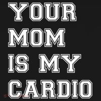Funny Sarcastic Workout Tee Your Mom Is My Cardio Gift Sweatshirt thumb 3