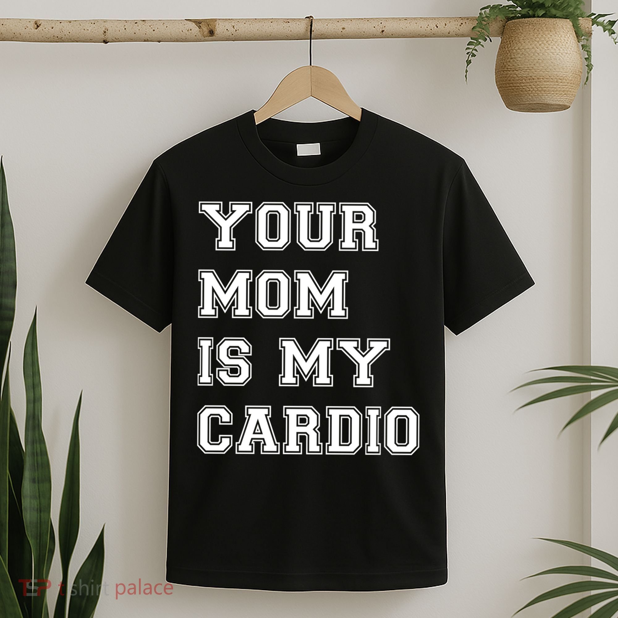 Funny Sarcastic Workout Tee Your Mom Is My Cardio Gift T-Shirt