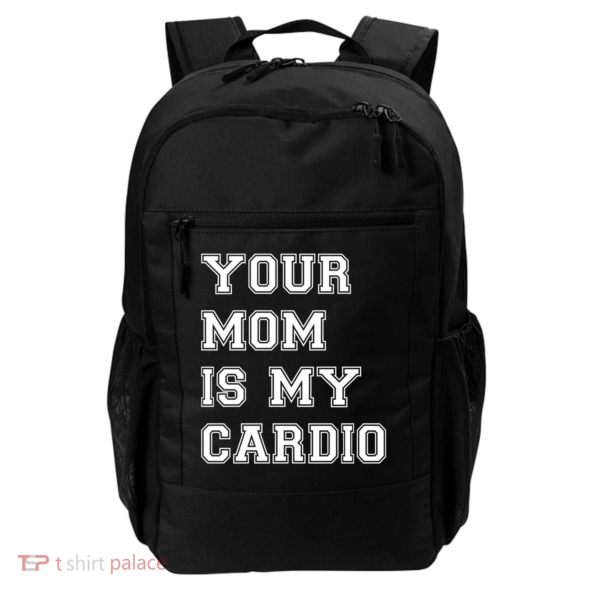 Funny Sarcastic Workout Tee Your Mom Is My Cardio Gift Backpack