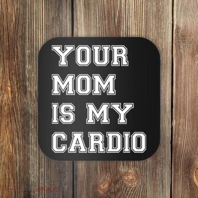Funny Sarcastic Workout Tee Your Mom Is My Cardio Gift Coaster