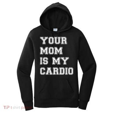Funny Sarcastic Workout Tee Your Mom Is My Cardio Gift Women's Hoodie