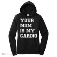 Funny Sarcastic Workout Tee Your Mom Is My Cardio Gift Women's Hoodie thumb 0