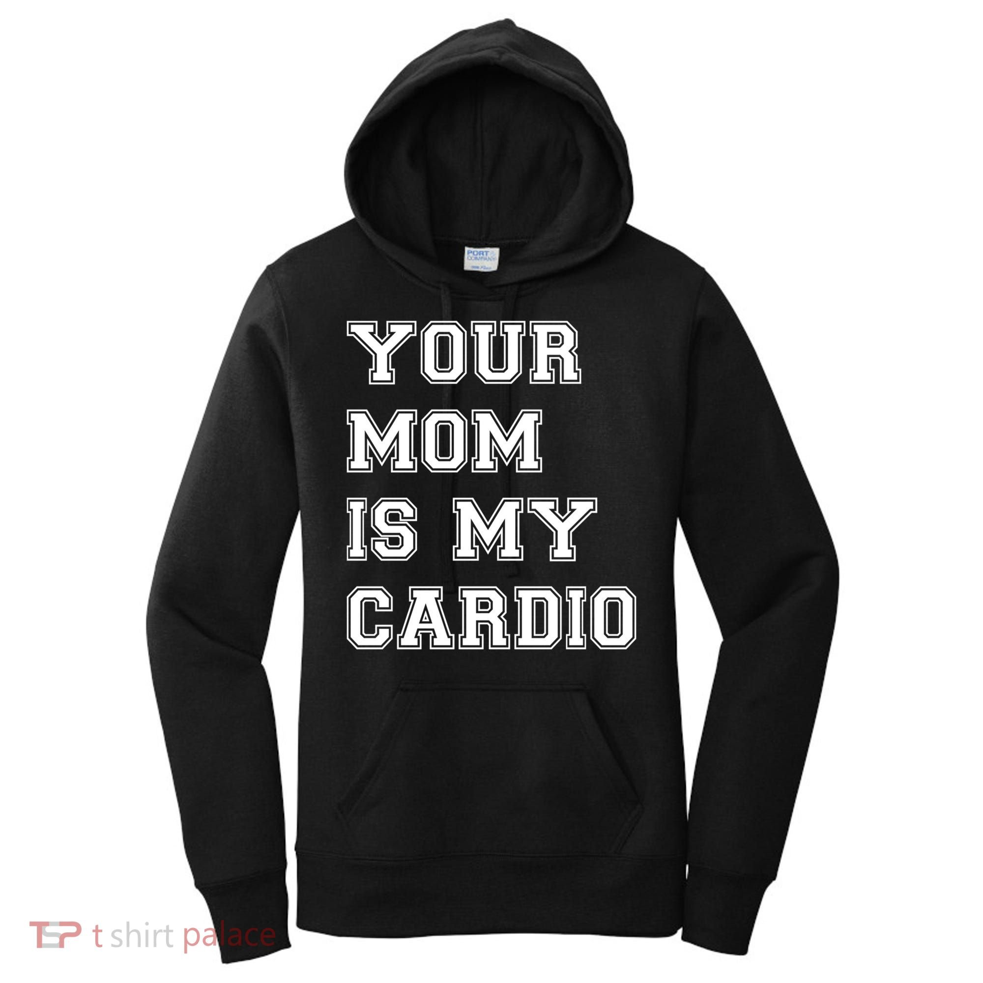Funny Sarcastic Workout Tee Your Mom Is My Cardio Gift Women's Hoodie