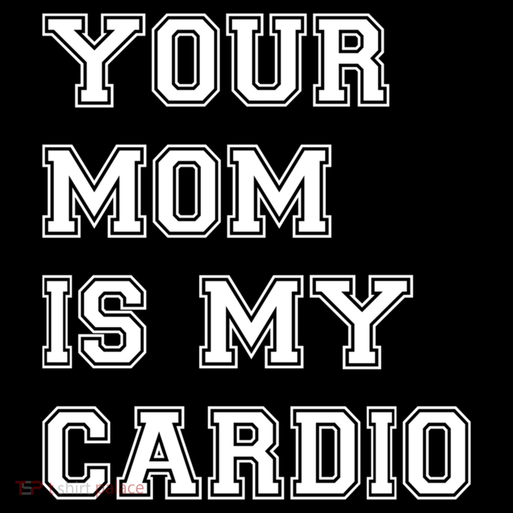 Funny Sarcastic Workout Tee Your Mom Is My Cardio Gift Women's Hoodie