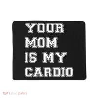 Funny Sarcastic Workout Tee Your Mom Is My Cardio Gift Mousepad thumb 0