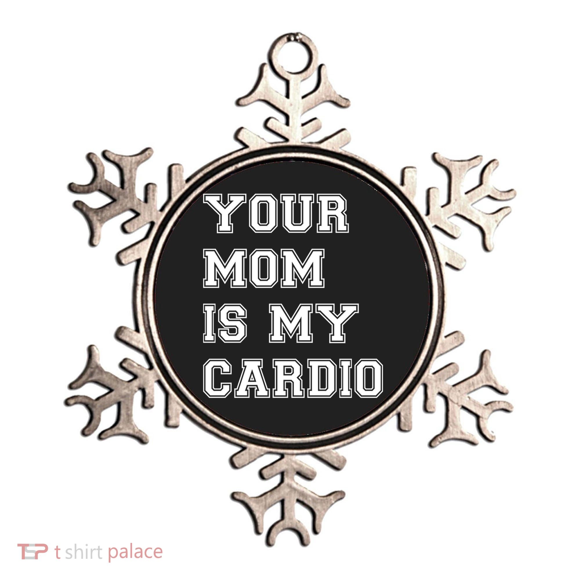 Funny Sarcastic Workout Tee Your Mom Is My Cardio Gift Ornament