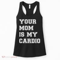 Funny Sarcastic Workout Tee Your Mom Is My Cardio Gift Women's Tank Top thumb 0