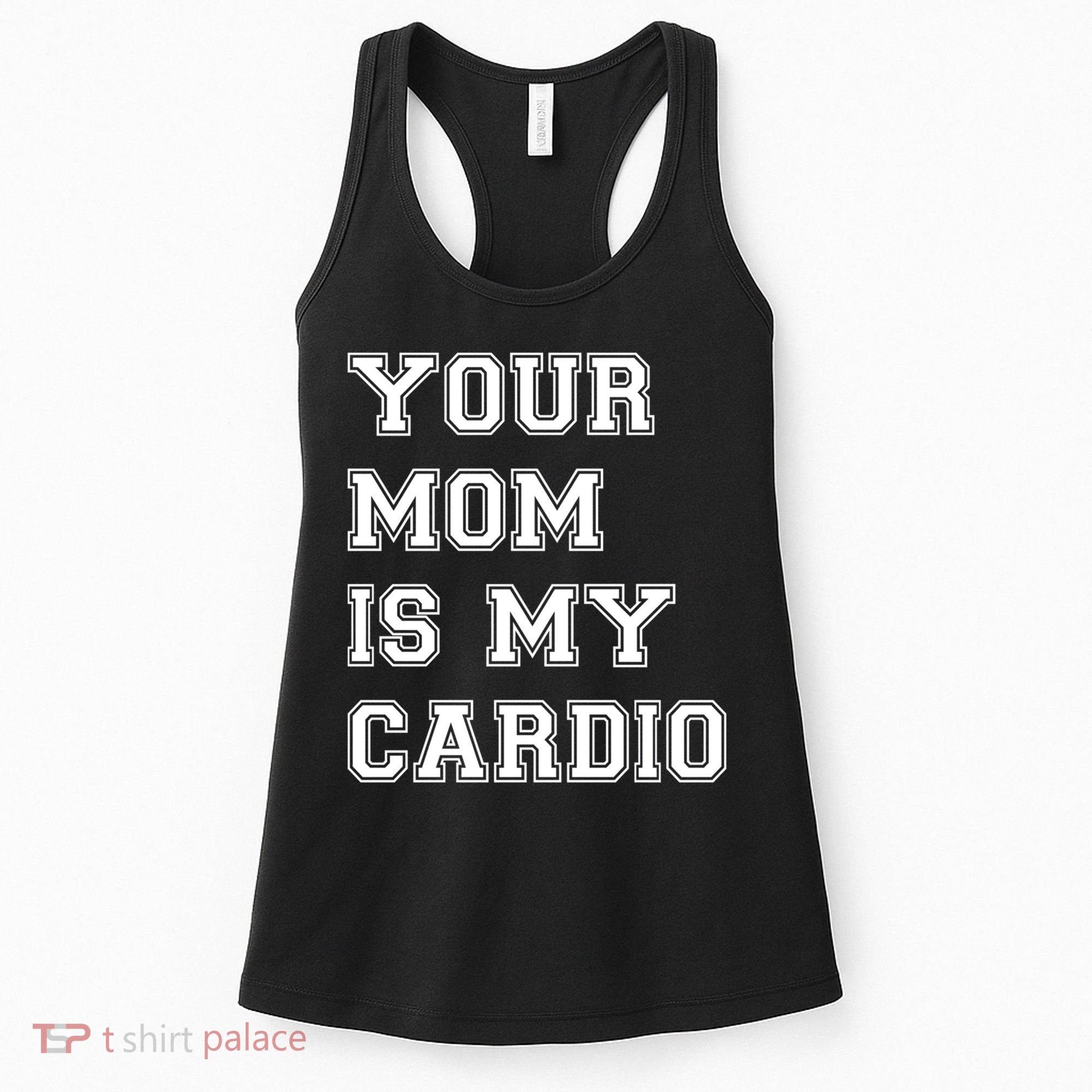 Funny Sarcastic Workout Tee Your Mom Is My Cardio Gift Women's Tank Top