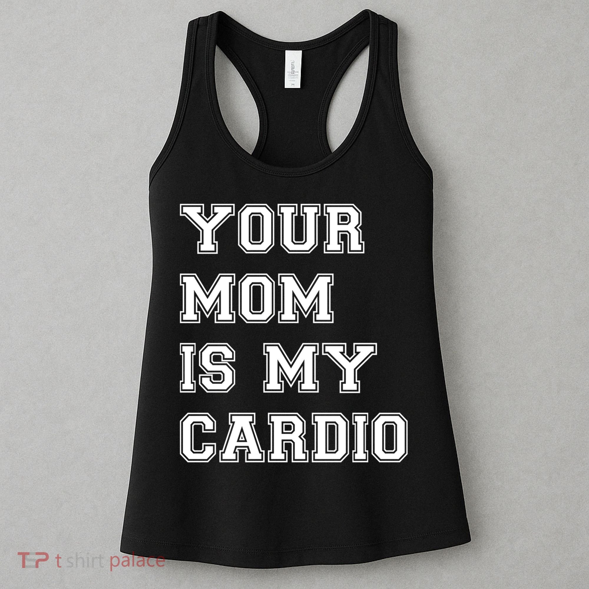 Funny Sarcastic Workout Tee Your Mom Is My Cardio Gift Women's Tank Top