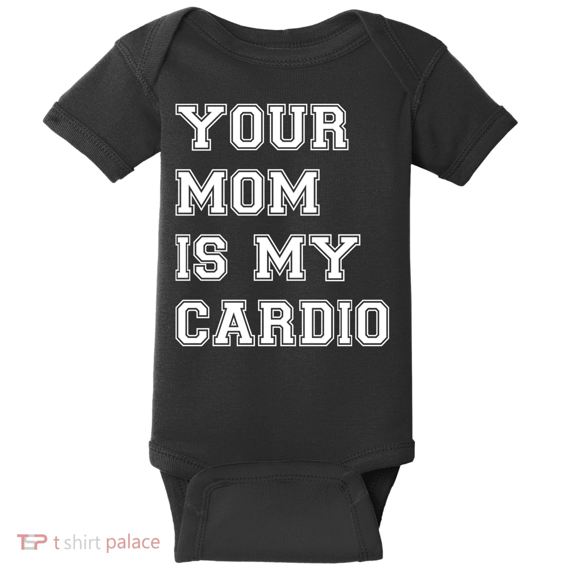 Funny Sarcastic Workout Tee Your Mom Is My Cardio Gift Baby Bodysuit