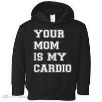 Funny Sarcastic Workout Tee Your Mom Is My Cardio Gift Toddler Hoodie thumb 0