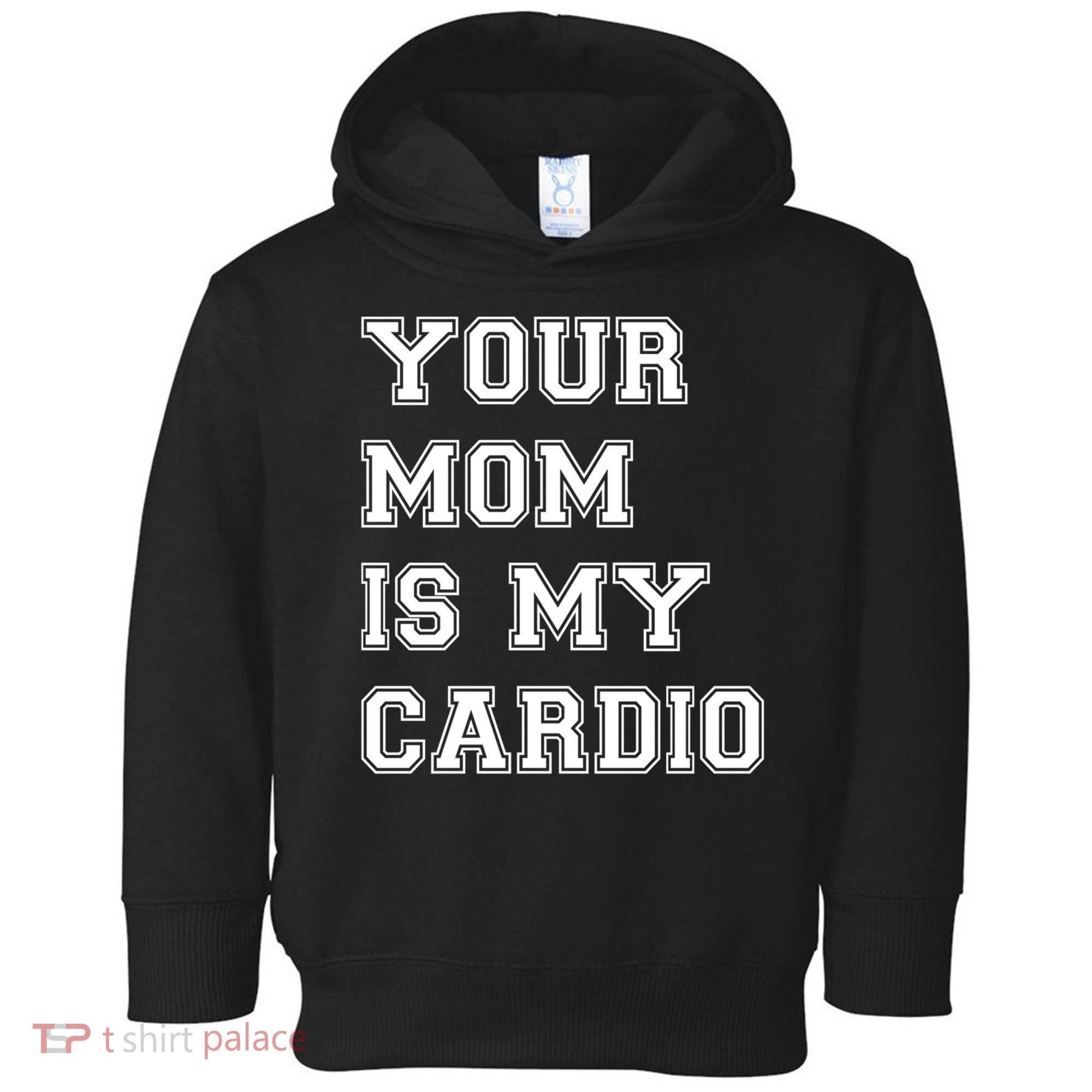 Funny Sarcastic Workout Tee Your Mom Is My Cardio Gift Toddler Hoodie