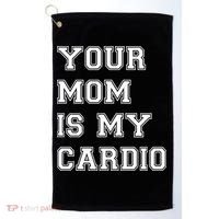 Funny Sarcastic Workout Tee Your Mom Is My Cardio Gift Golf Towel thumb 0