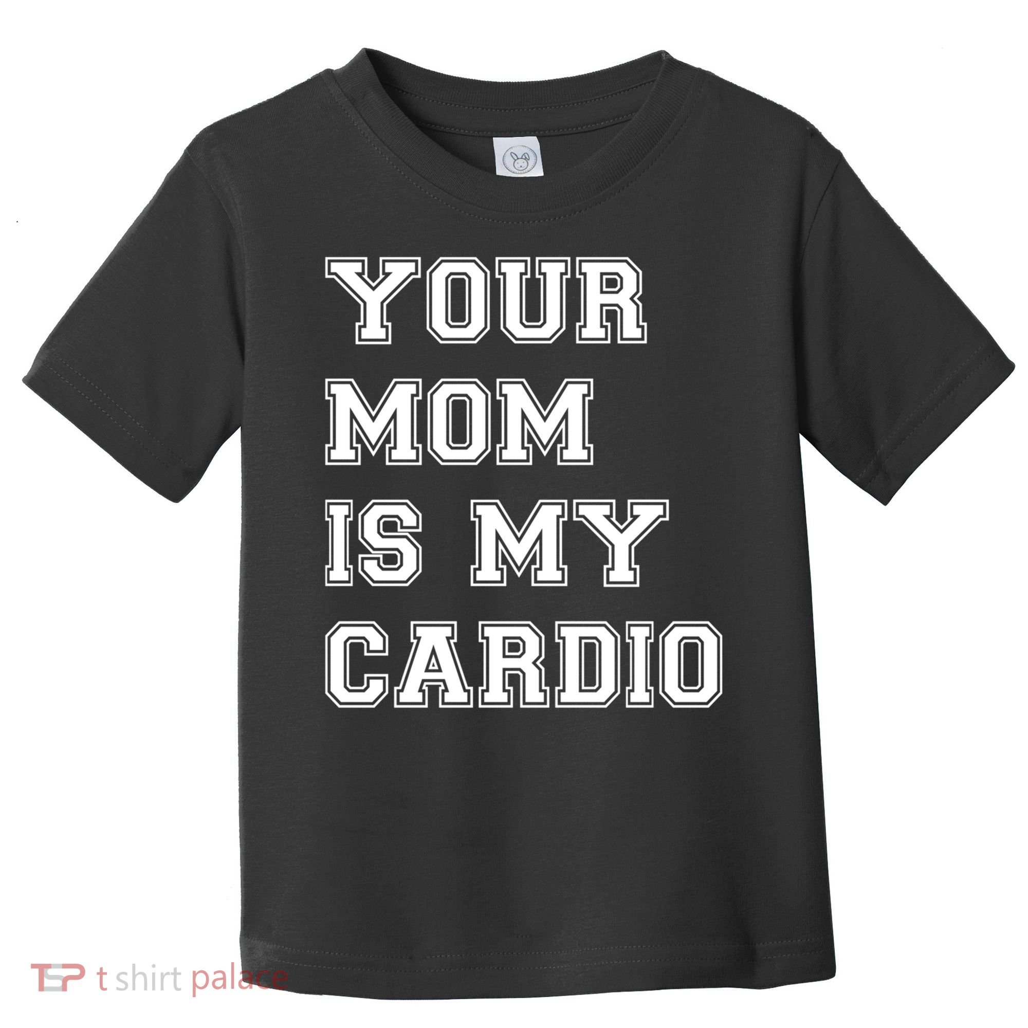 Funny Sarcastic Workout Tee Your Mom Is My Cardio Gift Toddler T-Shirt