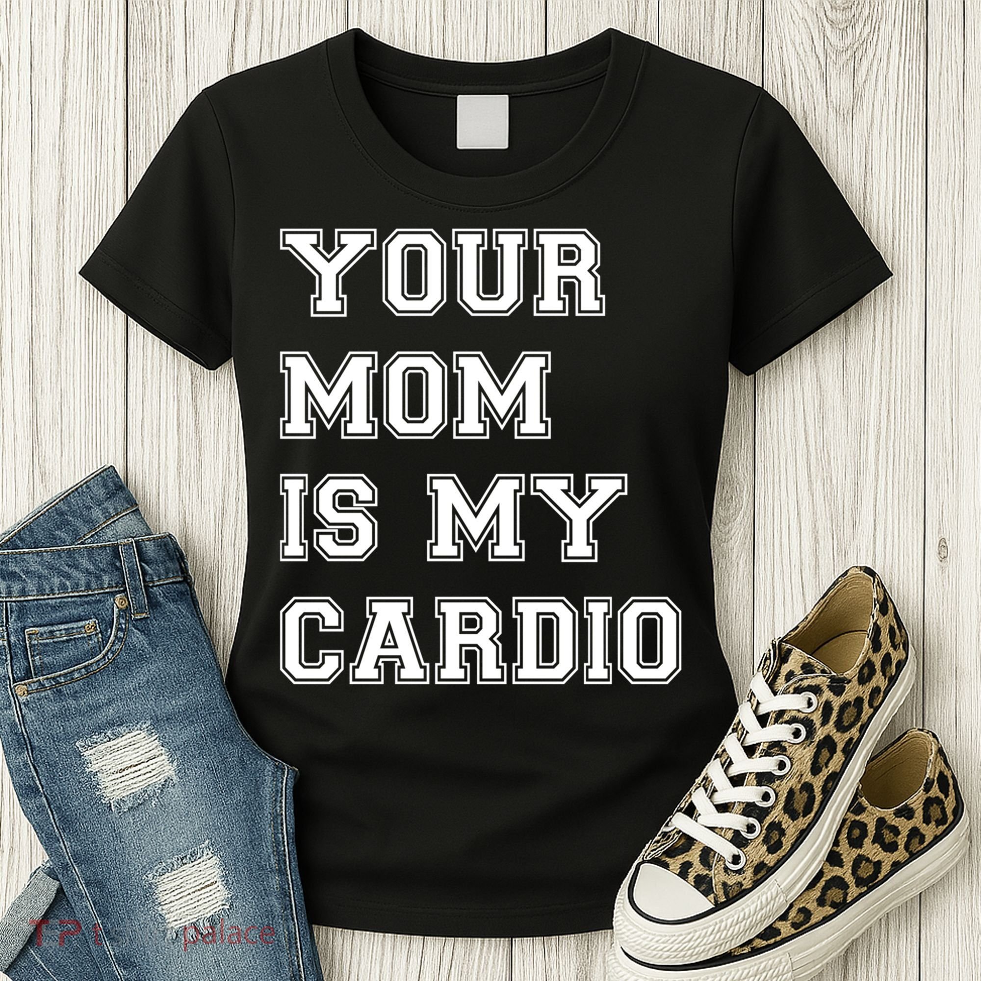 Funny Sarcastic Workout Tee Your Mom Is My Cardio Gift Women's T-Shirt