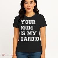Funny Sarcastic Workout Tee Your Mom Is My Cardio Gift Women's T-Shirt thumb 4
