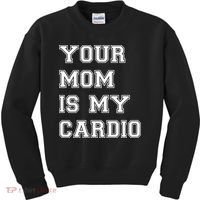 Funny Sarcastic Workout Tee Your Mom Is My Cardio Gift Kids Sweatshirt thumb 0