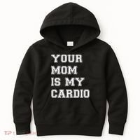 Funny Sarcastic Workout Tee Your Mom Is My Cardio Gift Kids Hoodie thumb 0