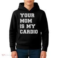 Funny Sarcastic Workout Tee Your Mom Is My Cardio Gift Kids Hoodie thumb 4