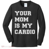 Funny Sarcastic Workout Tee Your Mom Is My Cardio Gift Kids Long Sleeve Shirt thumb 0