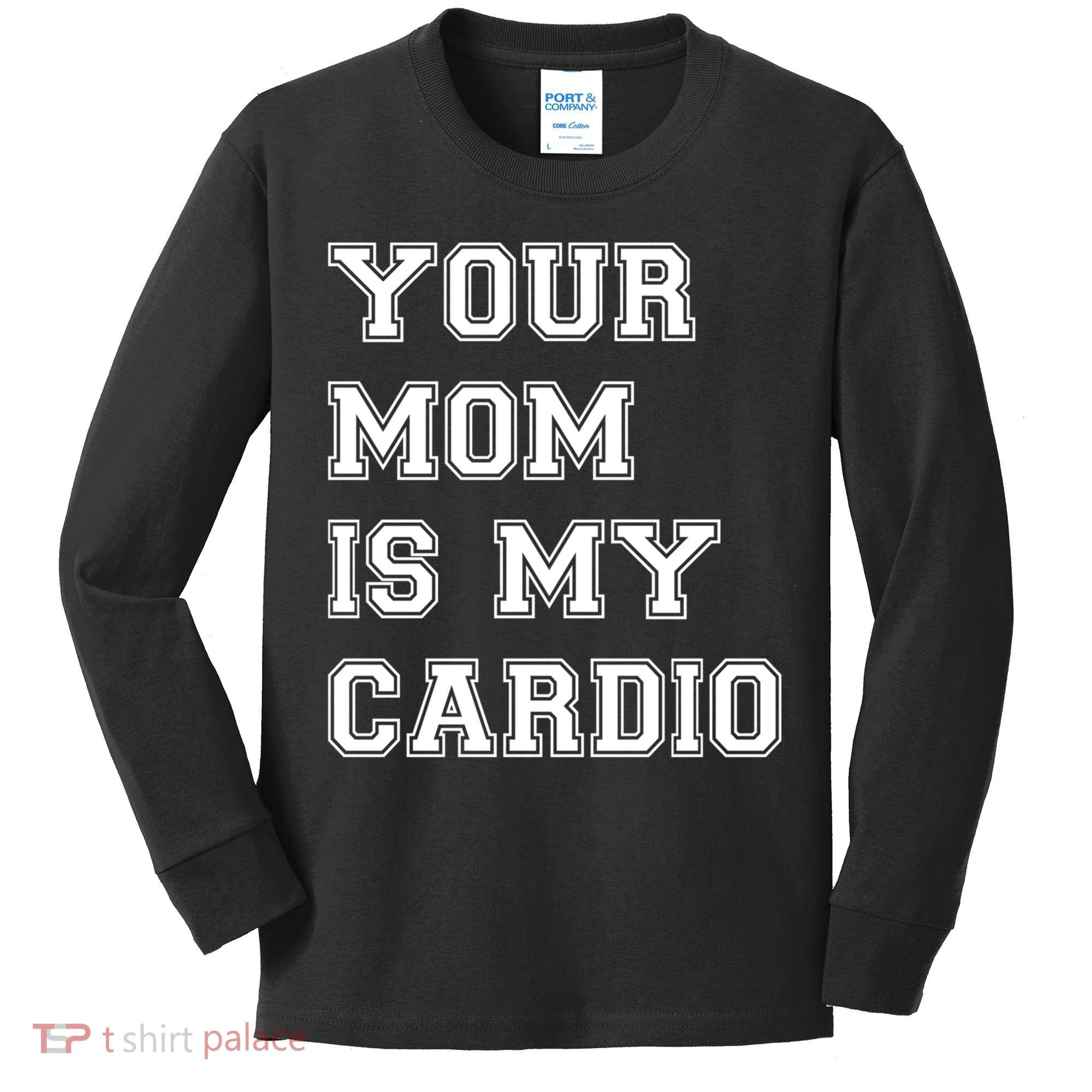 Funny Sarcastic Workout Tee Your Mom Is My Cardio Gift Kids Long Sleeve Shirt