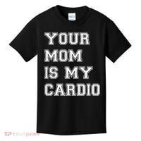 Funny Sarcastic Workout Tee Your Mom Is My Cardio Gift Kids T-Shirt thumb 0